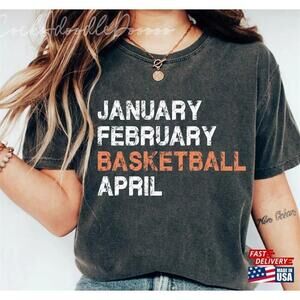 January February Basketball April Lovers Fan Shirt Tee Tshirt